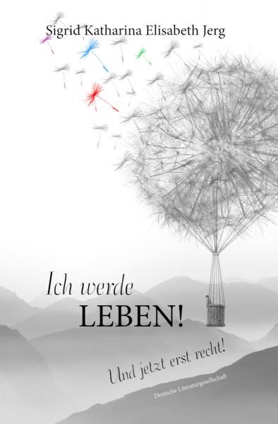 Buchcover: Ich werde LEBEN! Und jetzt erst recht!